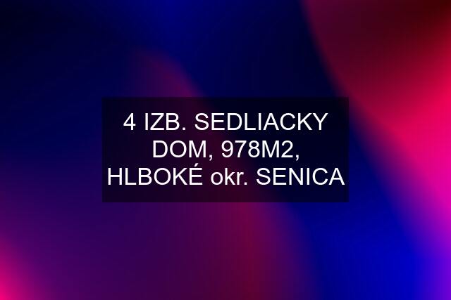 4 IZB. SEDLIACKY DOM, 978M2, HLBOKÉ okr. SENICA