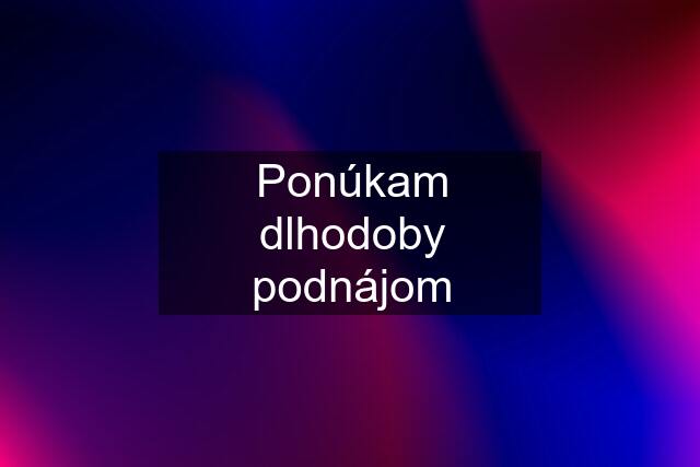 Ponúkam dlhodoby podnájom