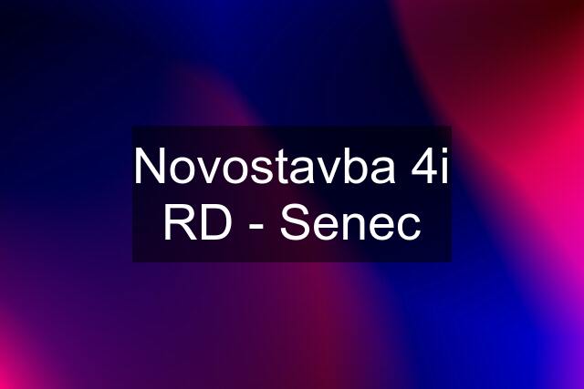 Novostavba 4i RD - Senec