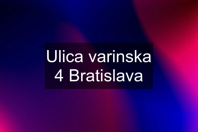 Ulica varinska 4 Bratislava