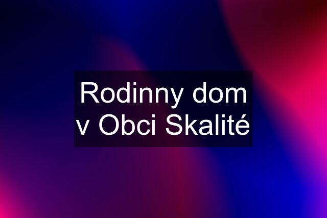 Rodinny dom v Obci Skalité