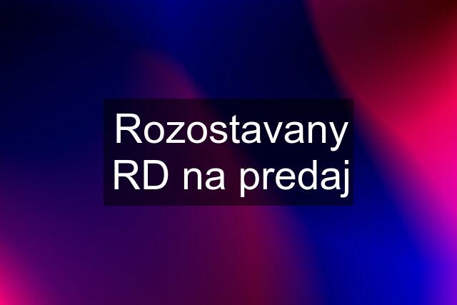 Rozostavany RD na predaj