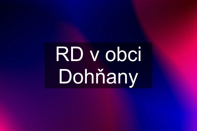 RD v obci Dohňany