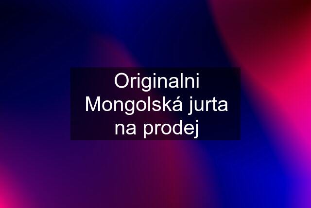 Originalni Mongolská jurta na prodej