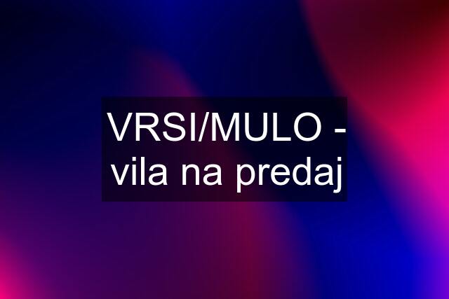 VRSI/MULO - vila na predaj