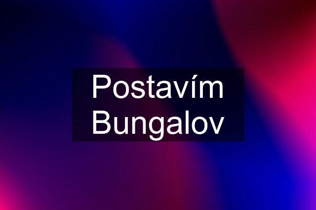 Postavím Bungalov