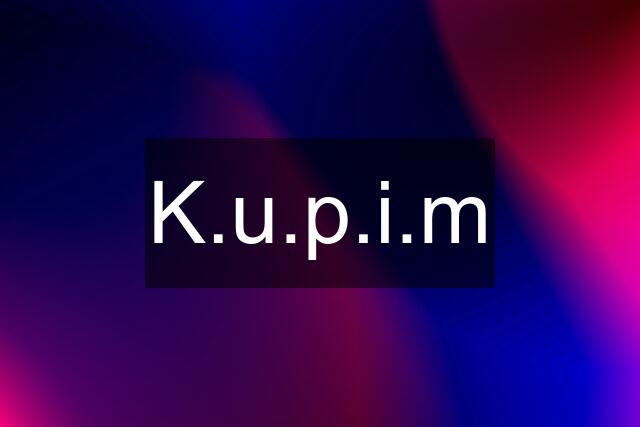 K.u.p.i.m