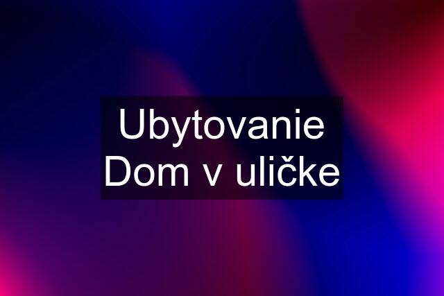 Ubytovanie Dom v uličke