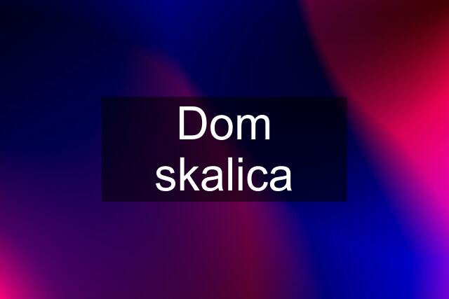 Dom skalica