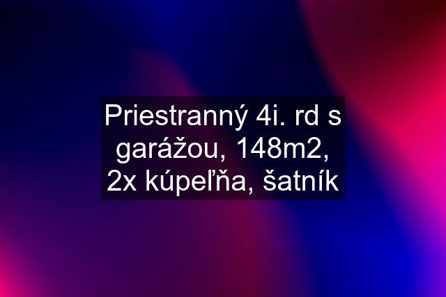 Priestranný 4i. rd s garážou, 148m2, 2x kúpeľňa, šatník