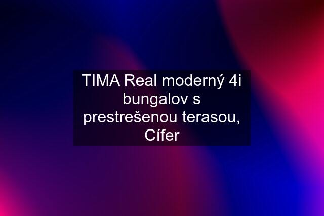 TIMA Real moderný 4i bungalov s prestrešenou terasou, Cífer