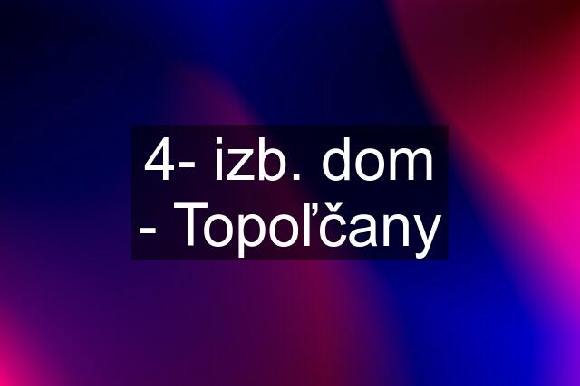 4- izb. dom - Topoľčany