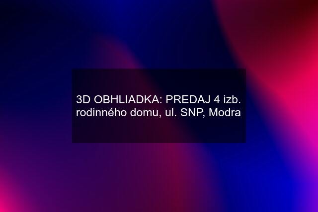 3D OBHLIADKA: PREDAJ 4 izb. rodinného domu, ul. SNP, Modra