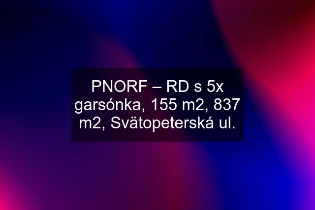 PNORF – RD s 5x garsónka, 155 m2, 837 m2, Svätopeterská ul.