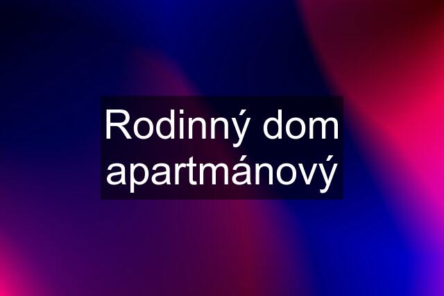 Rodinný dom apartmánový