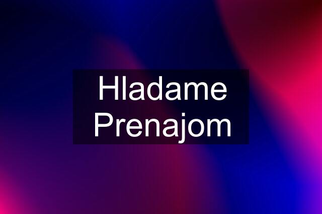 Hladame Prenajom