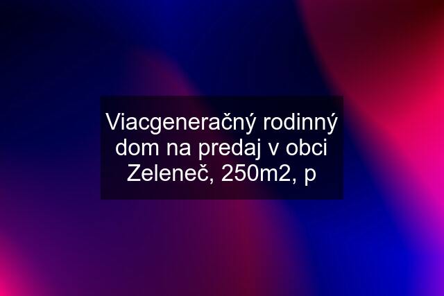 Viacgeneračný rodinný dom na predaj v obci Zeleneč, 250m2, p