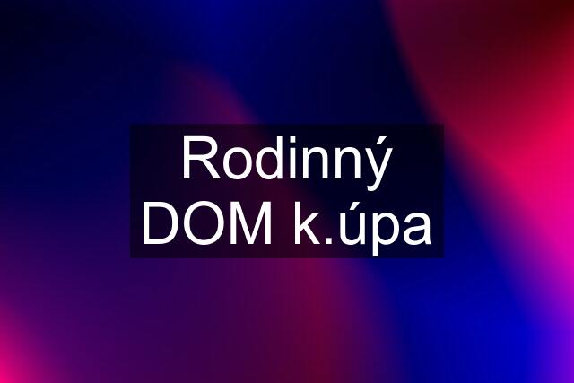 Rodinný DOM k.úpa