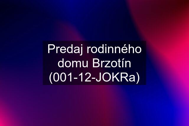 Predaj rodinného domu Brzotín (001-12-JOKRa)