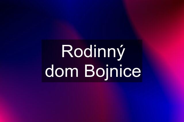 Rodinný dom Bojnice