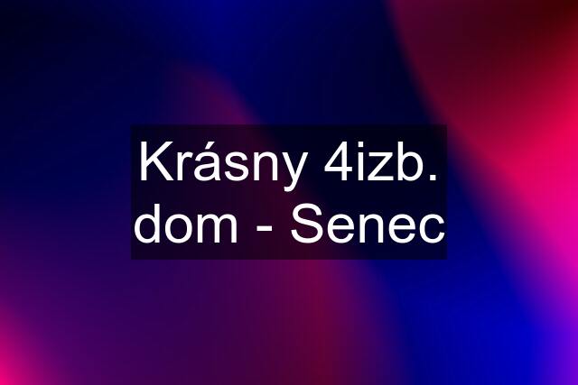 Krásny 4izb. dom - Senec