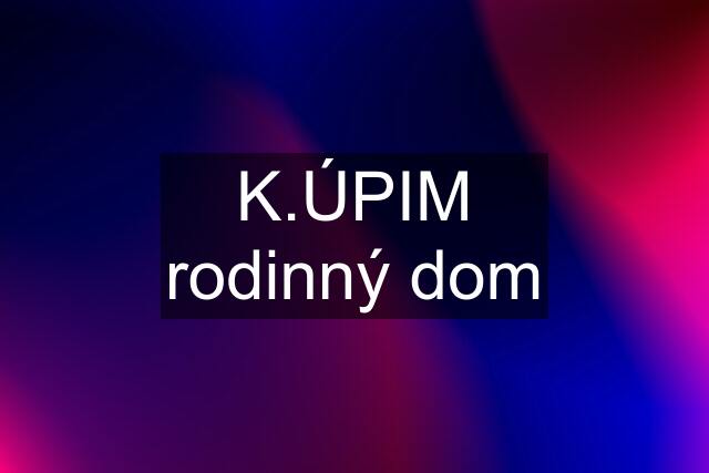 K.ÚPIM rodinný dom