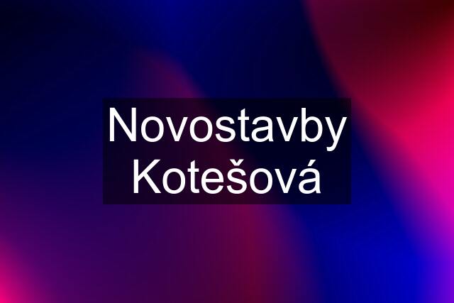 Novostavby Kotešová