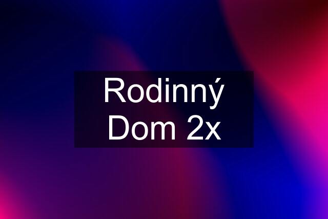 Rodinný Dom 2x