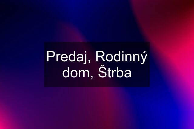 Predaj, Rodinný dom, Štrba