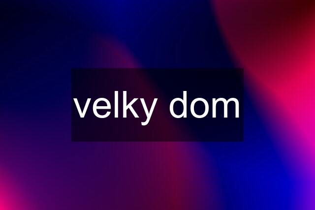 velky dom