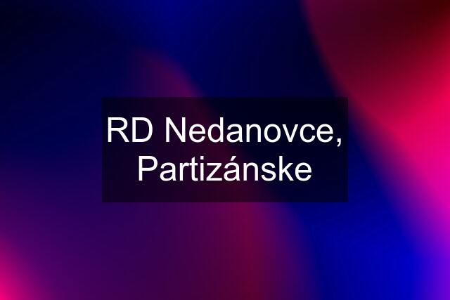 RD Nedanovce, Partizánske