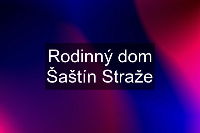 Rodinný dom Šaštín Straže