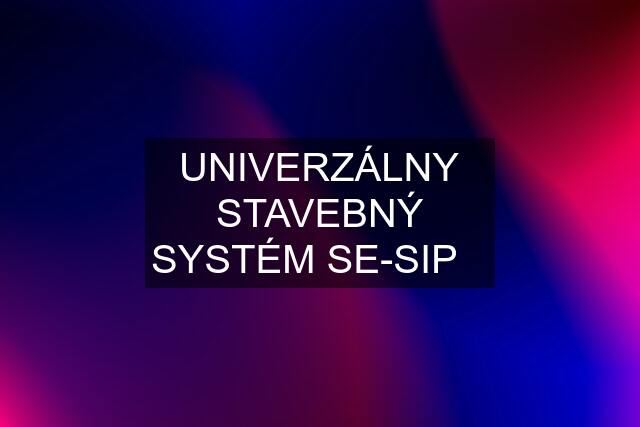 UNIVERZÁLNY STAVEBNÝ SYSTÉM SE-SIP♻️