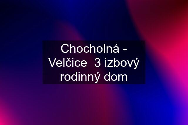 Chocholná - Velčice  3 izbový rodinný dom