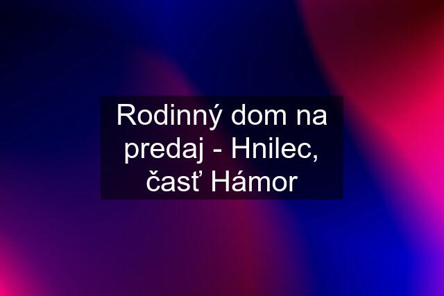 Rodinný dom na predaj - Hnilec, časť Hámor