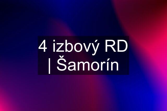 4 izbový RD | Šamorín