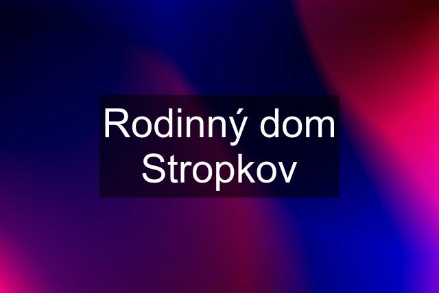 Rodinný dom Stropkov