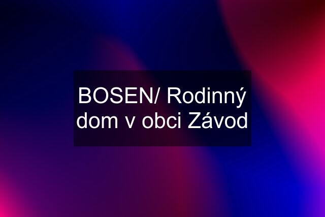 BOSEN/ Rodinný dom v obci Závod