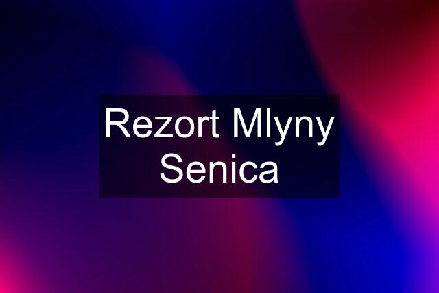 Rezort Mlyny Senica