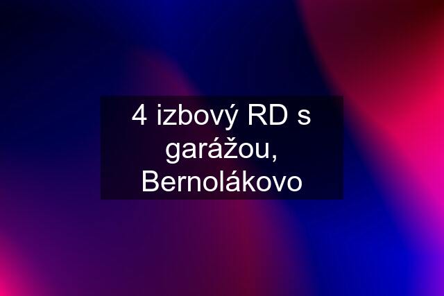 4 izbový RD s garážou, Bernolákovo