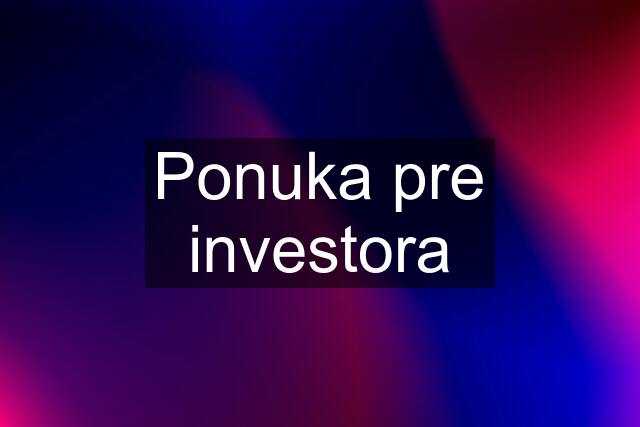 Ponuka pre investora