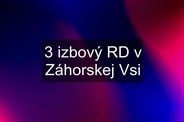 3 izbový RD v Záhorskej Vsi