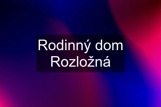 Rodinný dom Rozložná