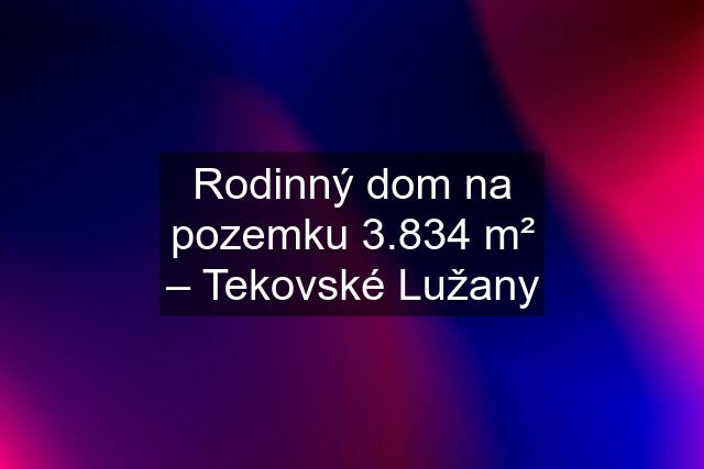 Rodinný dom na pozemku 3.834 m² – Tekovské Lužany