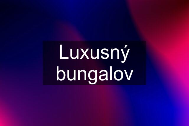 Luxusný bungalov