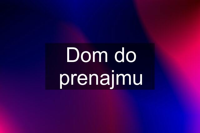 Dom do prenajmu