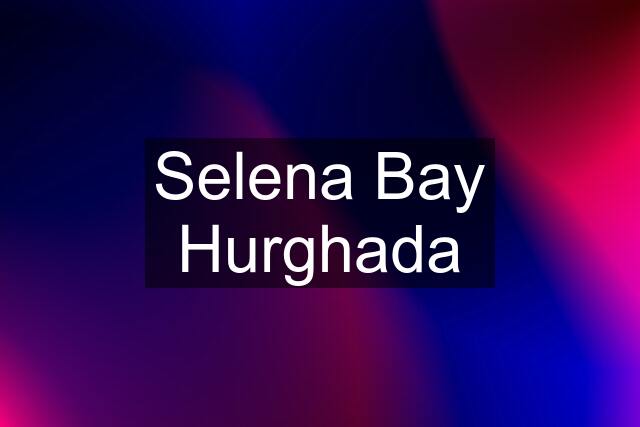 Selena Bay Hurghada