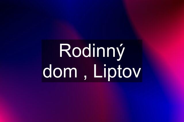 Rodinný dom , Liptov