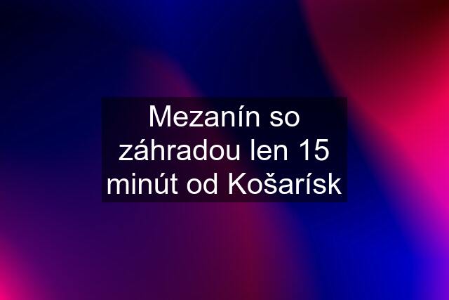 Mezanín so záhradou len 15 minút od Košarísk