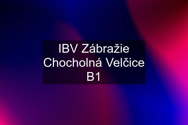 IBV Zábražie Chocholná Velčice B1